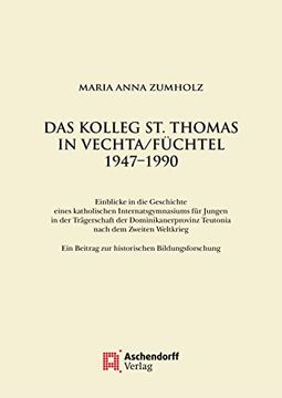 portada Das Kolleg St. Thomas in Vechta/Fuchtel 1947-1990: Einblicke in Die Geschichte Eines Katholischen Internatsgymnasiums Fur Jungen in Der Tragerschaft D (en Alemán)