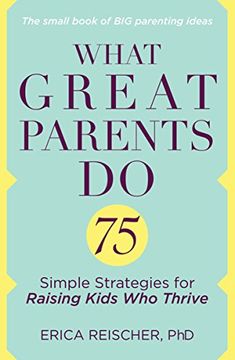 portada What Great Parents do: 75 Simple Strategies for Raising Kids who Thrive 