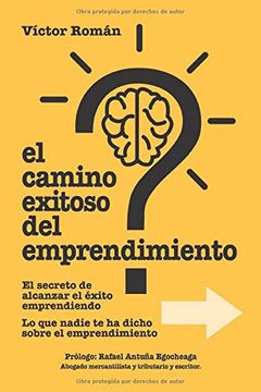 portada El Camino Exitoso del Emprendimiento.  El Secreto de Alcanzar el Éxito Emprendiendo. Lo que Nadie te ha Dicho Sobre el Emprendimiento.