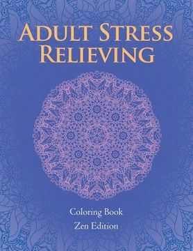 portada Adult Stress Relieving: Coloring Book Zen Edition (en Inglés)