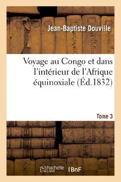 portada Voyage au Congo et dans l'intérieur de l'Afrique équinoxiale. Tome 3 (Histoire) (French Edition)