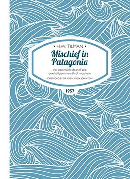 portada Mischief in Patagonia (H.W. Tilman - The Collected Edition)