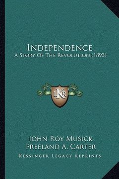portada independence: a story of the revolution (1893) (en Inglés)