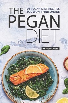 portada The Pegan Diet: 50 Pegan Diet Recipes You Won't Find Online (en Inglés)