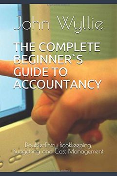 portada The Complete Beginner`S Guide to Accountancy: Double-Entry Bookkeeping, Budgetting and Cost Management (en Inglés)