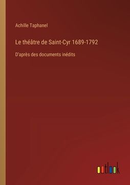 portada Le théâtre de Saint-Cyr 1689-1792: D'après des documents inédits (en Francés)