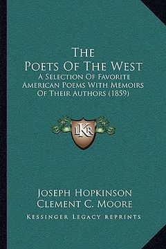 portada the poets of the west: a selection of favorite american poems with memoirs of their authors (1859) (en Inglés)