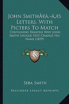 portada john smithacentsa -a centss letters, with picters to match: containing reasons why john smith should not change his name (1839) (en Inglés)