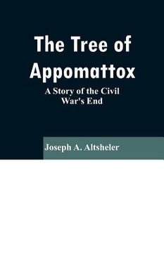 portada The Tree of Appomattox: A Story of the Civil War's End (en Inglés)