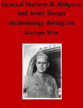 portada General Matthew B. Ridgway and Army Design Methodology during the Korean War (en Inglés)