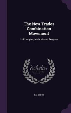 portada The New Trades Combination Movement: Its Principles, Methods and Progress (en Inglés)