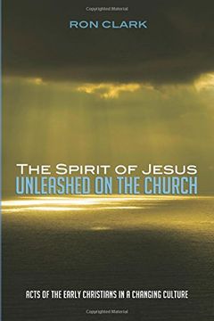 portada The Spirit of Jesus Unleashed on the Church: Acts of the Early Christians in a Changing Culture (en Inglés)