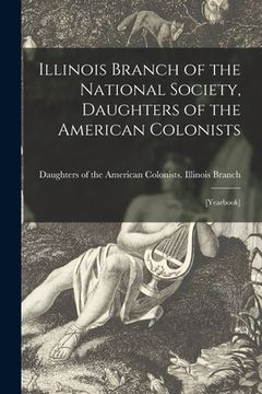 portada Illinois Branch of the National Society, Daughters of the American Colonists: [yearbook] (en Inglés)