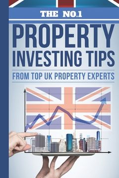 portada The No.1 Property Investing Tips From Top UK Property Experts: Their Best Kept Secrets You Need to Know to Accelerate Your Investing Success (en Inglés)
