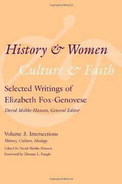 portada History and Women, Culture and Faith: Selected Writings of Elizabeth Fox-Genovese Volume 3. Intersections: History, Culture, Ideology (en Inglés)