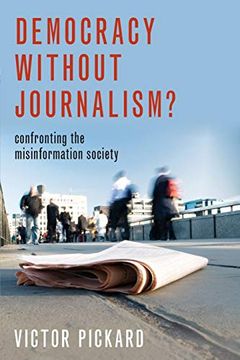 portada Democracy Without Journalism? Confronting the Misinformation Society (en Inglés)