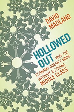portada Hollowed Out: Why the Economy Doesn't Work without a Strong Middle Class