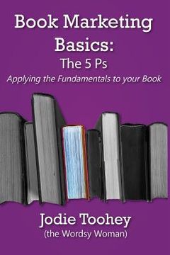portada Book Marketing Basics: The 5 Ps: Applying the Fundamentals to Your Book (en Inglés)