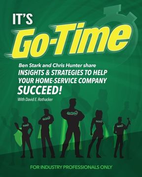 portada It's Go-Time: Ben Stark and Chris Hunter Share Insights & Strategies to Help Your Home-Service Company Succeed! (en Inglés)
