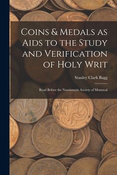 portada Coins & Medals as Aids to the Study and Verification of Holy Writ [microform]: Read Before the Numismatic Society of Montreal (en Inglés)