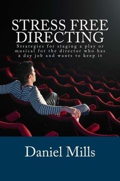 portada Stress Free Directing: Strategies for staging a play or musical for the director who has a day job and wants to keep it: Volume 1 (Stress Free Theater)