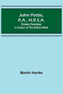 portada John Pettie, R.A., H.R.S.A.; Sixteen examples in colour of the artist's work (en Inglés)