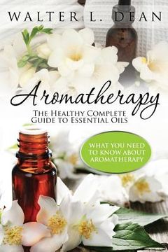 portada Aromatherapy: The Healthy Complete Guide to Essential Oils