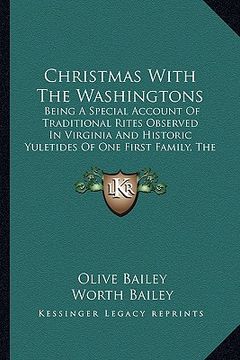 portada christmas with the washingtons: being a special account of traditional rites observed in virginia and historic yuletides of one first family, the wash (in English)