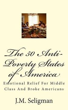 portada The 50 Anti-Poverty States of America: Emotional Relief For Middle Class And Broke Americans (en Inglés)