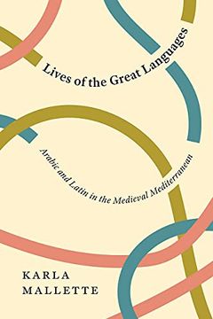 portada Lives of the Great Languages: Arabic and Latin in the Medieval Mediterranean (en Inglés)