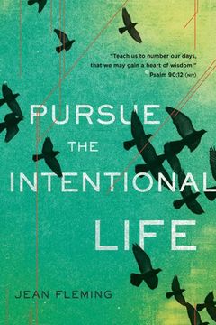 portada Pursue the Intentional Life: "Teach us to number our days, that we may gain a heart of wisdom." (Psalm 90:12)