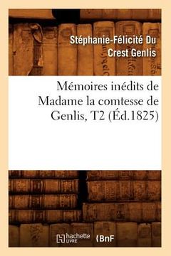 portada Mémoires Inédits de Madame La Comtesse de Genlis, T2 (Éd.1825) (en Francés)
