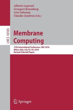 portada Membrane Computing: 17th International Conference, CMC 2016, Milan, Italy, July 25-29, 2016, Revised Selected Papers (in English)