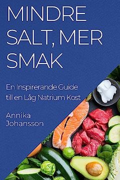 portada Mindre Salt, Mer Smak: En Inspirerande Guide till en Låg Natrium Kost (in Swedish)