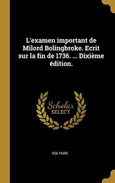 portada L'Examen Important de Milord Bolingbroke. Ecrit Sur La Fin de 1736. ... Dixième Édition. (en Francés)
