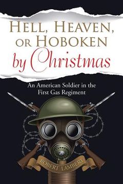 portada Hell, Heaven, or Hoboken by Christmas: An American Soldier in the First Gas Regiment (en Inglés)