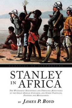 portada Stanley In Africa: The Wonderful Discoveries and Thrilling Adventures of the Great African Explorer, and Other Travelers, Pioneers and Mi
