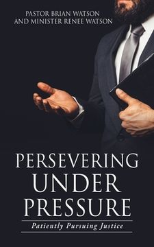 portada Persevering Under Pressure: Patiently Pursuing Justice (en Inglés)