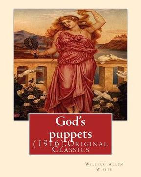 portada God's puppets(1916). By: William Allen White: (Original Classics) (in English)