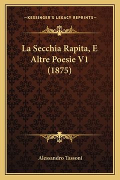 portada La Secchia Rapita, E Altre Poesie V1 (1875) (in Italian)
