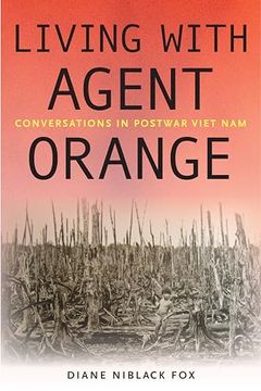 portada Living With Agent Orange: Conversations in Postwar Viet nam (Culture and Politics in the Cold war and Beyond) (in English)