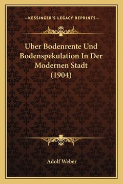 portada Uber Bodenrente Und Bodenspekulation In Der Modernen Stadt (1904) (en Alemán)