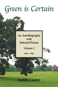 portada Green Is Certain: An Autobiography with Selected Poems (Volume One) (in English)