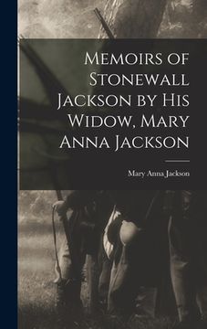 portada Memoirs of Stonewall Jackson by his Widow, Mary Anna Jackson (en Inglés)