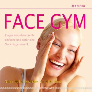 portada Face Gym: Jünger aussehen durch einfache und natürliche Gesichtsgymnastik (in German)