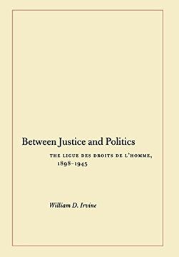 portada Between Justice and Politics: The Ligue des Droits de L’Homme, 1898-1945 