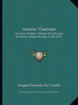 portada antonio viladomat: el artista olvidado y maestro de la escuela de pintura catalana del siglo xviii (1877)