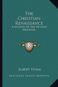 portada the christian renaissance: a history of the devotio moderna (en Inglés)