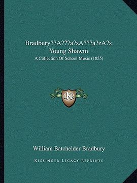 portada bradburya acentsacentsa a-acentsa acentss young shawm: a collection of school music (1855) (en Inglés)