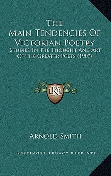 portada the main tendencies of victorian poetry: studies in the thought and art of the greater poets (1907) (en Inglés)